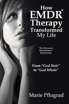 How EMDR Therapy Transformed My Life: From "God Hole" to "God Whole", Paperback/Marie Pflugrad