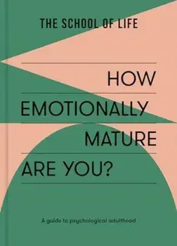 How Emotionally Mature Are You?. A guide to psychological adulthood, Paperback/The School of Life
