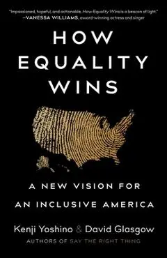 How Equality Wins: A New Vision for an Inclusive America - Kenji Yoshino