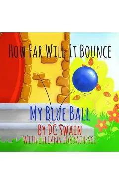 How Far Will It Bounce?: My Blue Ball - Dc Swain