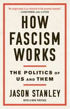 How Fascism Works: The Politics of Us and Them - Jason Stanley