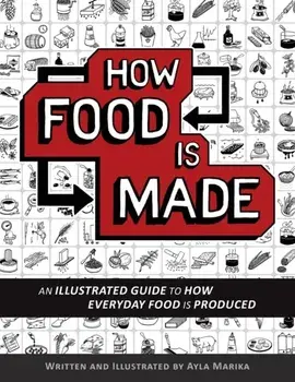 How Food is Made: An illustrated guide to how everyday food is produced, Paperback/Ayla Marika