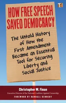 How Free Speech Saved Democracy. The Untold Story of How the First Amendment Became an Essential Tool for Securing Liberty and Social Justice, Paperback/Randall Kennedy