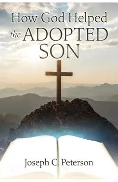How God Helped the Adopted Son - Joseph C. Peterson
