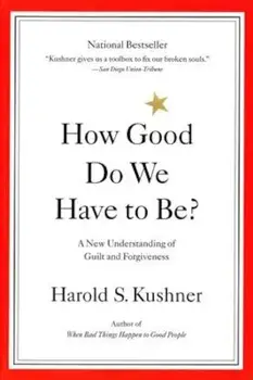 How Good Do We Have to Be': A New Understanding of Guilt and Forgiveness, Paperback/Kushner