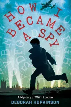 How I Became a Spy: A Mystery of WWII London, Paperback/Deborah Hopkinson