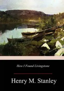 How I Found Livingstone, Paperback/Henry M. Stanley