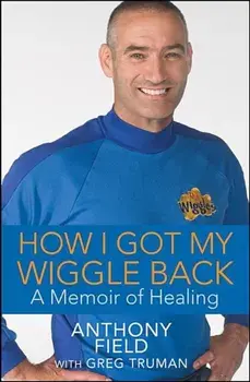 How I Got My Wiggle Back: A Memoir of Healing, Hardcover/Anthony Field