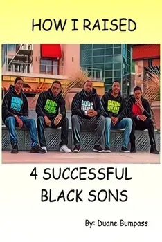 How I Raised 4 Successful Black Sons, Paperback/Duane Bumpass