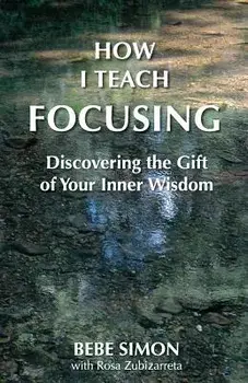 How I Teach Focusing: Discovering the Gift of Your Inner Wisdom, Paperback/Bebe Simon