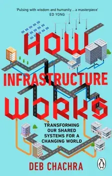 How Infrastructure Works. Transforming our shared systems for a changing world, Paperback/Deb Chachra