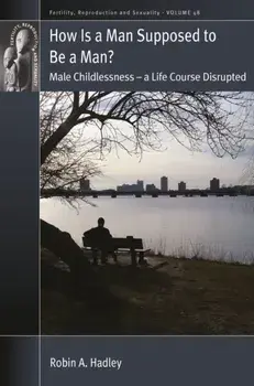 How is a Man Supposed to be a Man?. Male Childlessness – a Life Course Disrupted, Paperback/Robin A Hadley