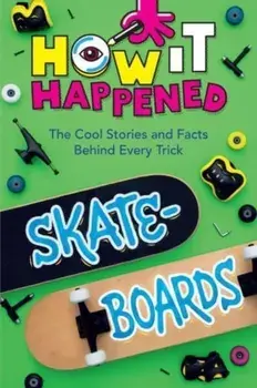 How It Happened! Skateboards. The Cool Stories and Facts Behind Every Trick, Paperback/WonderLab Group