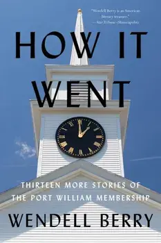 How It Went. Thirteen More Stories of the Port William Membership, Paperback/Wendell Berry