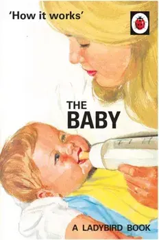How it Works: The Baby (Ladybird for Grown-Ups), Hardback/Joel Morris