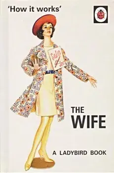How it Works: The Wife/Jason Hazeley, Joel Morris