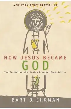 How Jesus Became God - Bart D. Ehrman