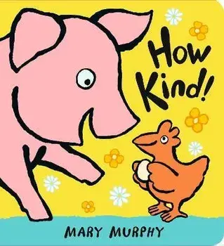 How Kind!, Board Books/Mary Murphy
