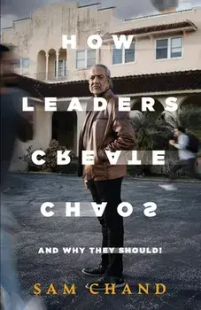 How Leaders Create Chaos: And Why They Should, Paperback/Samuel R. Chand