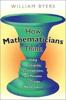 How Mathematicians Think, Paperback/William Byers