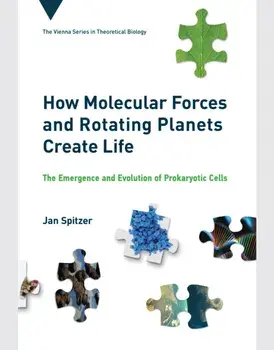 How Molecular Forces and Rotating Planets Create Life. The Emergence and Evolution of Prokaryotic Cells, Hardback/Jan Spitzer