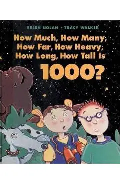 How Much, How Many, How Far, How Heavy, How Long, How Tall Is 1000? - Helen Nolan