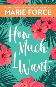 How Much I Want, Paperback/Marie Force