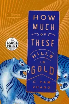 How Much of These Hills Is Gold, Paperback/C. Pam Zhang