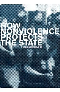 How Nonviolence Protects the State - Peter Gelderloos