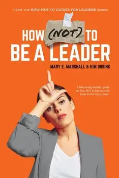 How (NOT) To Be A Leader, Paperback/Mary E. Marshall