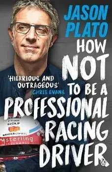 How Not to Be a Professional Racing Driver, Paperback/Jason Plato