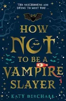 How Not To Be A Vampire Slayer, Paperback/Katy Birchall