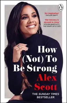 How (Not) To Be Strong. The inspirational instant Sunday Times Bestseller, Paperback/Alex Scott