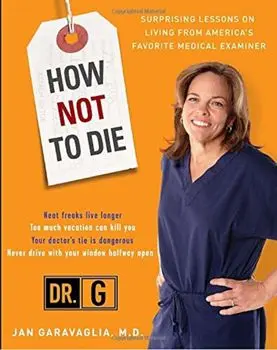 How Not to Die: Surprising Lessons from America's Favorite Medical Examiner, Paperback/Jan Garavaglia