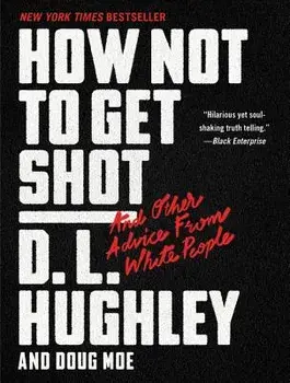 How Not to Get Shot: And Other Advice from White People, Paperback/D. L. Hughley