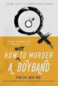 How NOT to Murder a Boyband, Paperback/Jason Roche