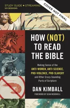 How (Not) to Read the Bible Study Guide plus Streaming Video. Making Sense of the Anti-women, Anti-science, Pro-violence, Pro-slavery and Other Crazy Sounding Parts of Scripture, Paperback/Dan Kimball