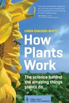 How Plants Work: The Science Behind the Amazing Things Plants Do, Paperback/Linda Chalker-Scott