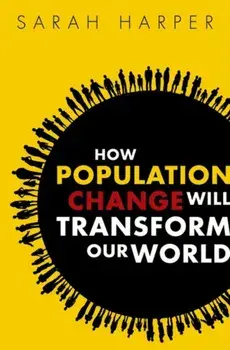How Population Change Will Transform Our World, Paperback/Sarah Harper