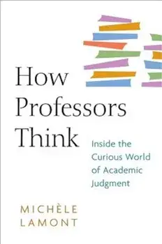 How Professors Think: Inside the Curious World of Academic Judgment, Paperback/Michele Lamont