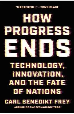 How Progress Ends - Carl Benedikt Frey