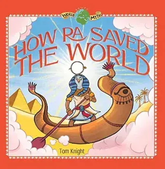 How Ra Saved the World, Hardback/Sir Tom Knight