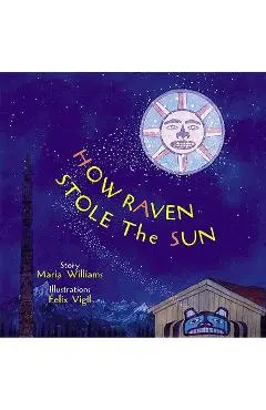 How Raven Stole the Sun - Maria Williams