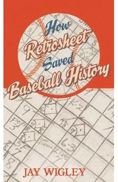 How Retrosheet Saved Baseball History - Jay Wigley