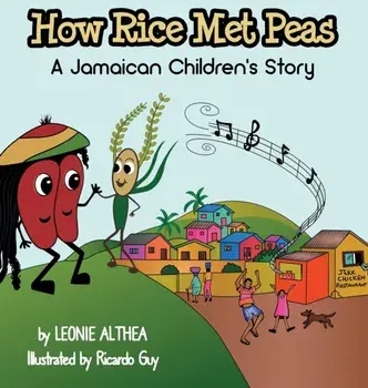 How Rice Met Peas: A Jamaican Children's Story, Hardcover/Leonie Althea