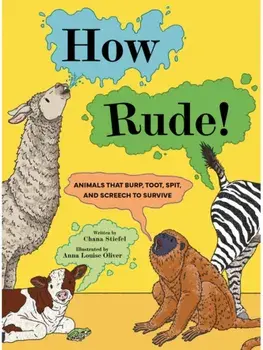 How Rude!. Animals That Burp, Toot, Spit, and Screech to Survive, Hardback/Chana Stiefel