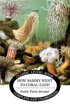 How Sammy went to Coral land, Paperback/Emily P. Atwater