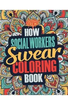How Social Workers Swear Coloring Book: A Funny, Irreverent, Clean Swear Word Social Worker Coloring Book Gift Idea - Coloring Crew