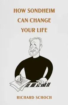 How Sondheim Can Change Your Life, Hardback/Richard Schoch
