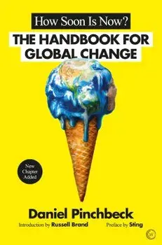 How Soon Is Now?: A Handbook for Global Change, Paperback/Daniel Pinchbeck